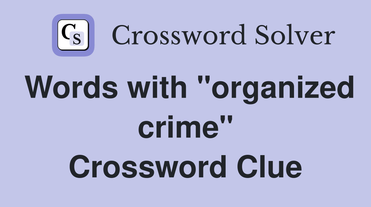 Words with "organized crime" Crossword Clue