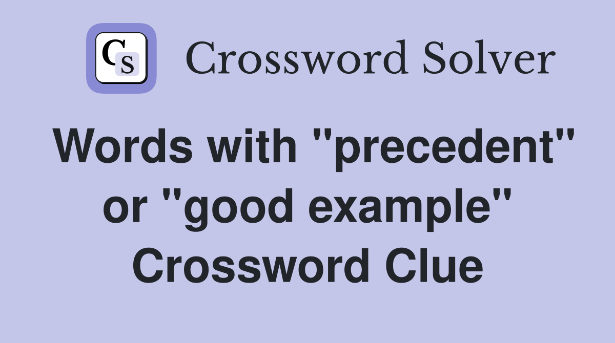 Words with "precedent" or "good example" Crossword Clue