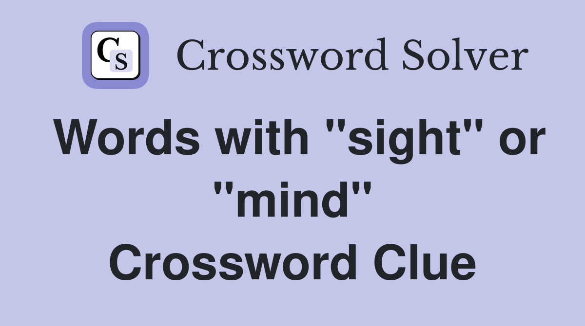 Words with "sight" or "mind" Crossword Clue