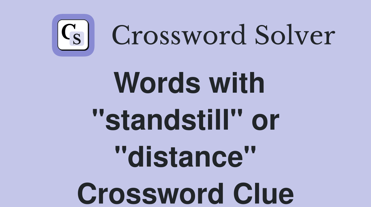 Words with "standstill" or "distance" Crossword Clue