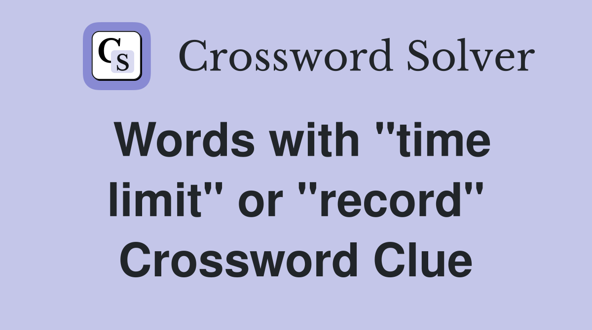 Words with "time limit" or "record" Crossword Clue