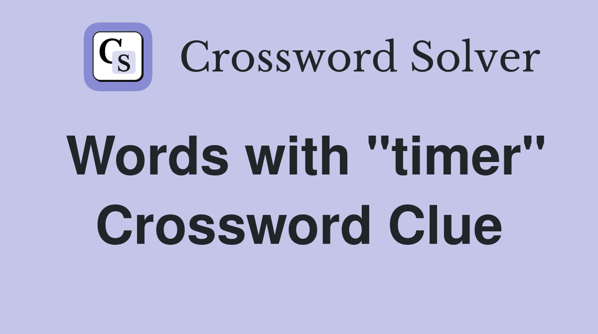 Words with "timer" Crossword Clue