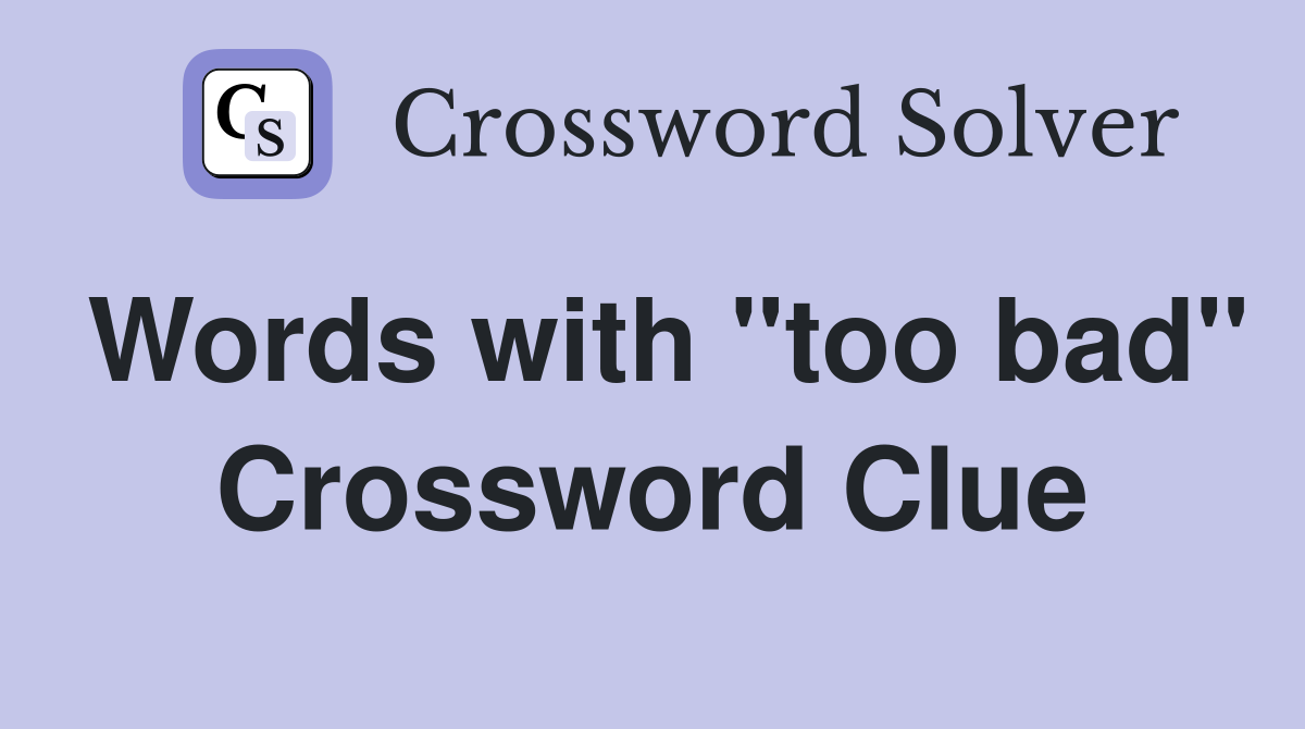 Words with "too bad" Crossword Clue