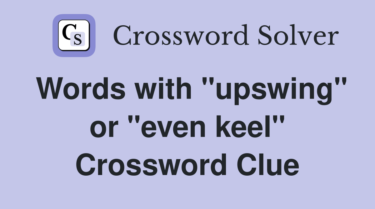Words with "upswing" or "even keel" Crossword Clue
