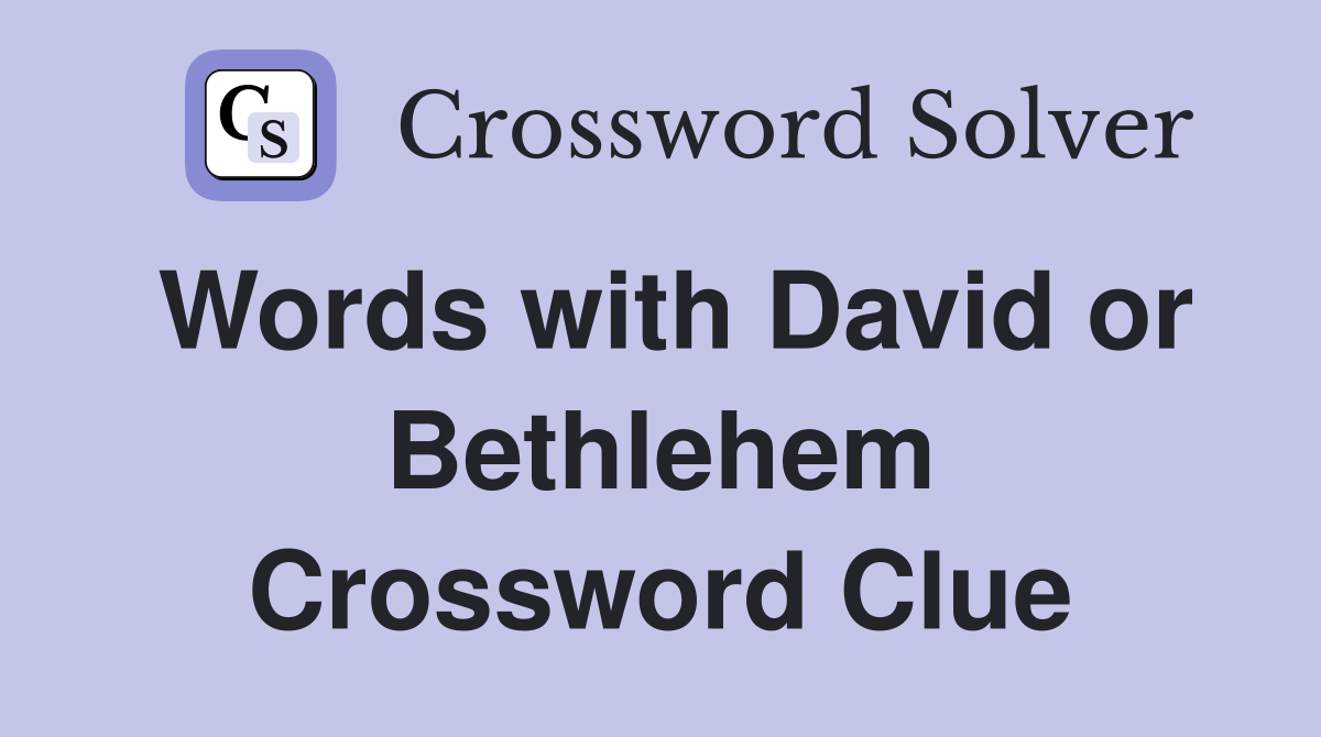 Words with David or Bethlehem Crossword Clue