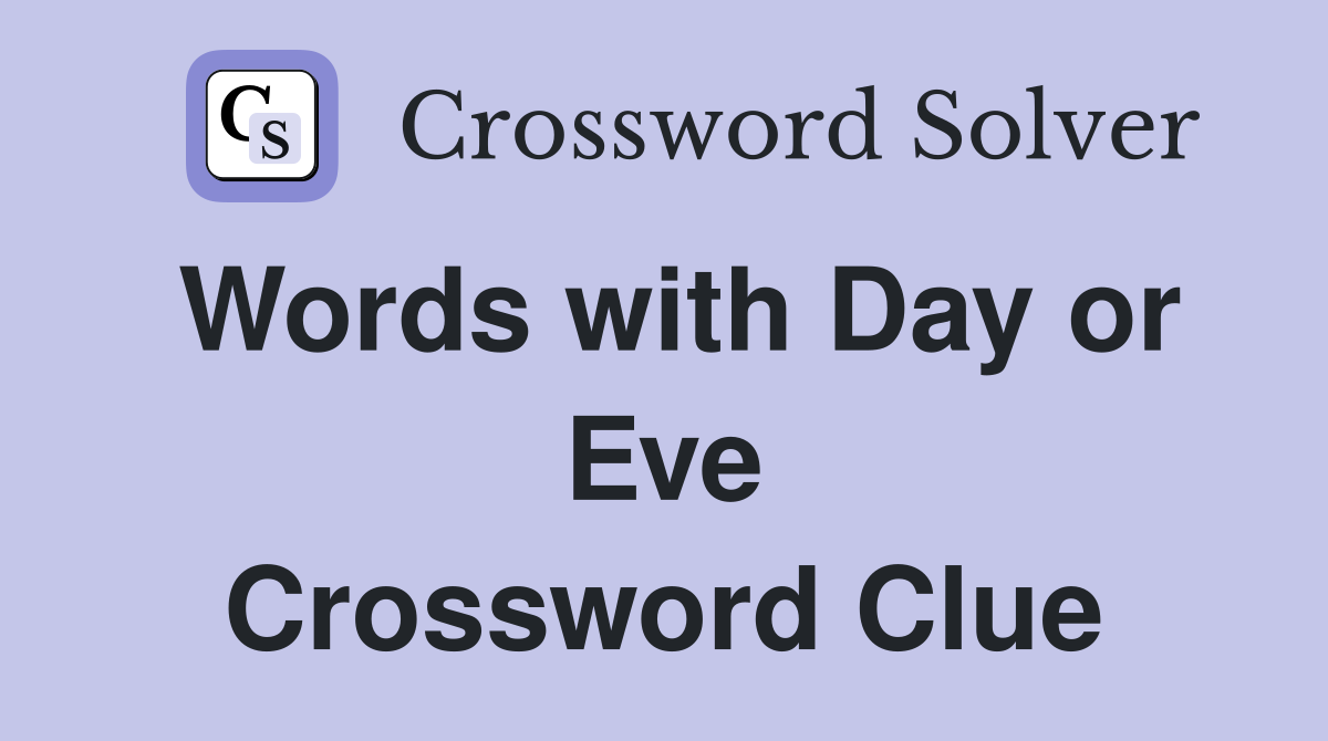 Words with Day or Eve Crossword Clue