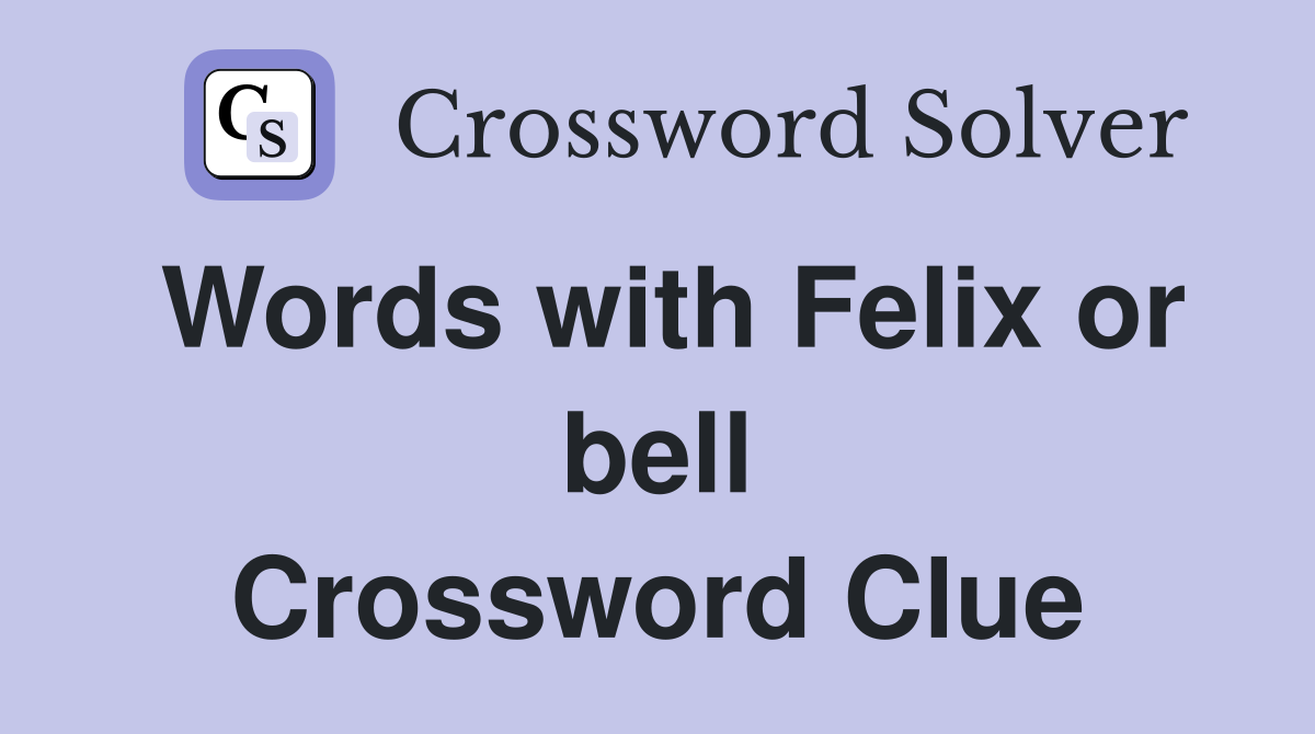 Words with Felix or bell Crossword Clue