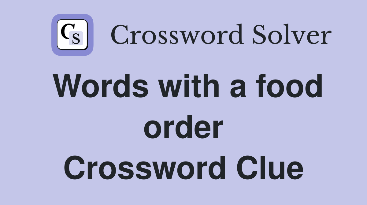 Words with a food order Crossword Clue