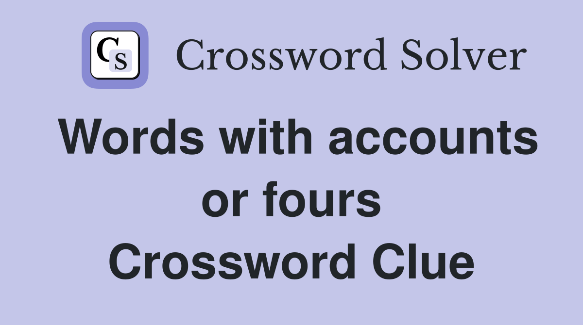 Words with accounts or fours Crossword Clue