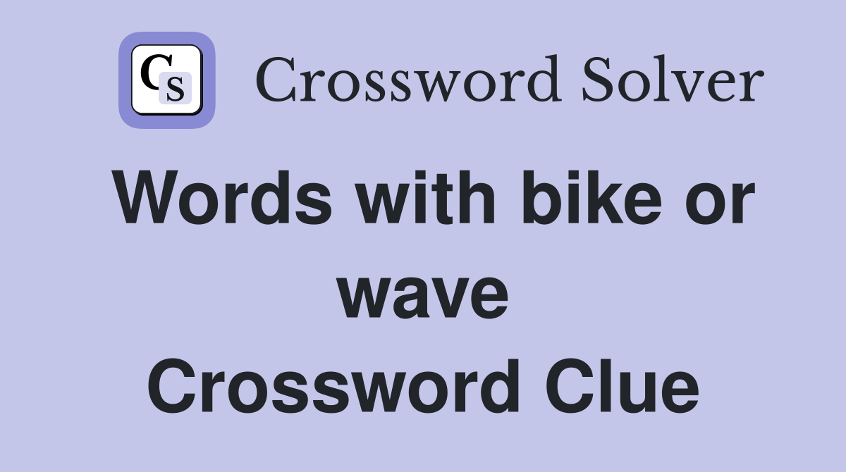 Words with bike or wave Crossword Clue