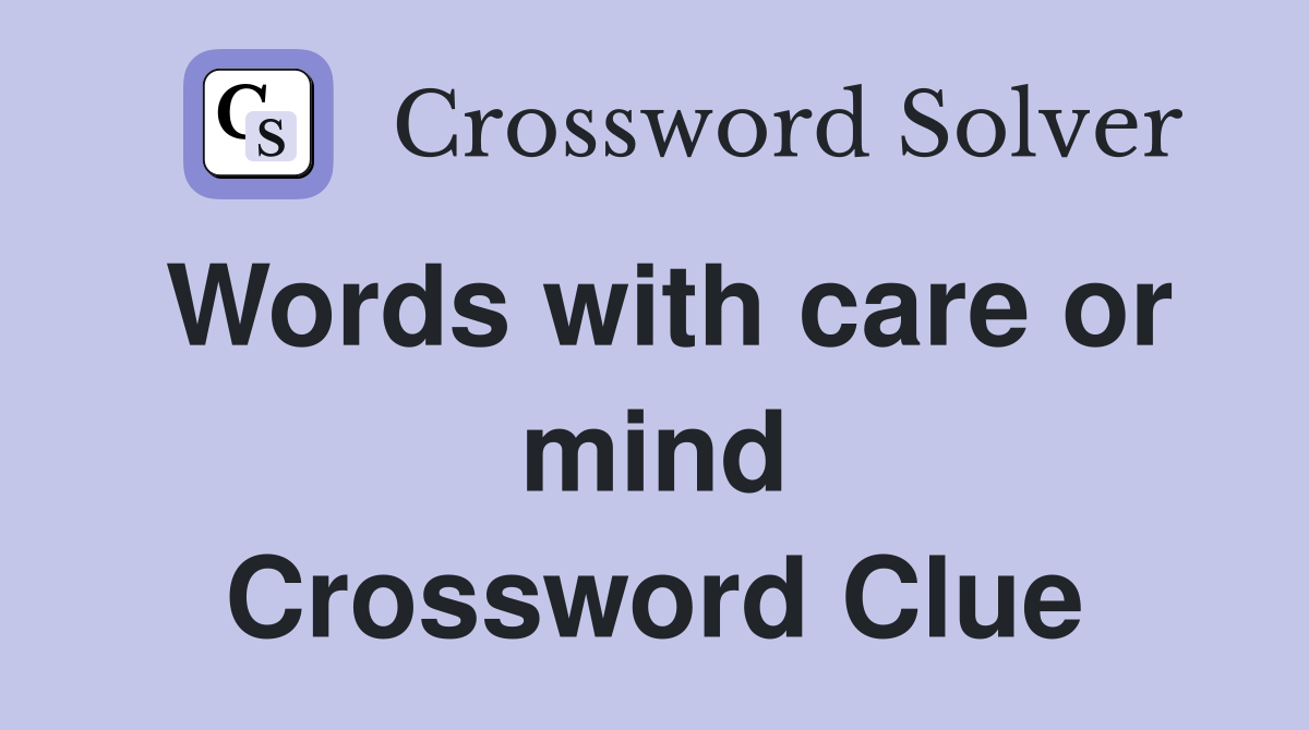 Words with care or mind Crossword Clue