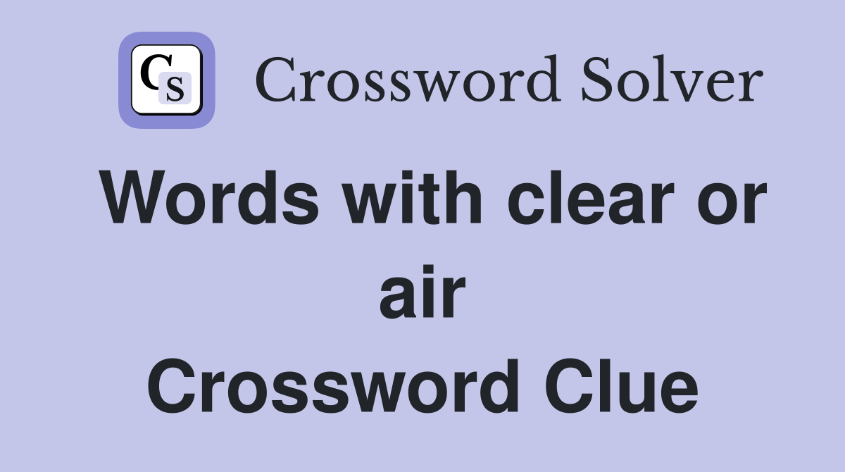 Words with clear or air Crossword Clue