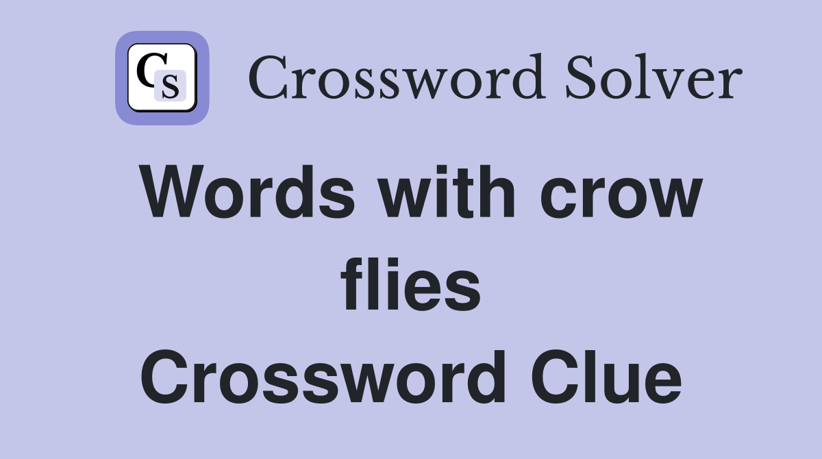 Words with crow flies Crossword Clue