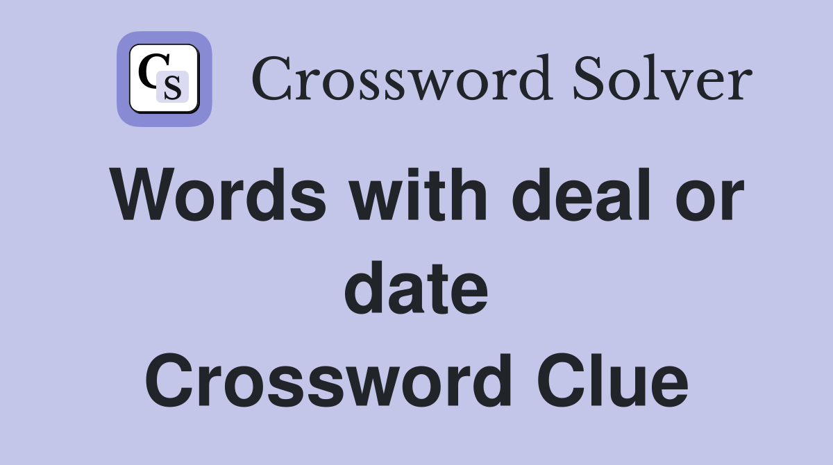 Words with deal or date Crossword Clue