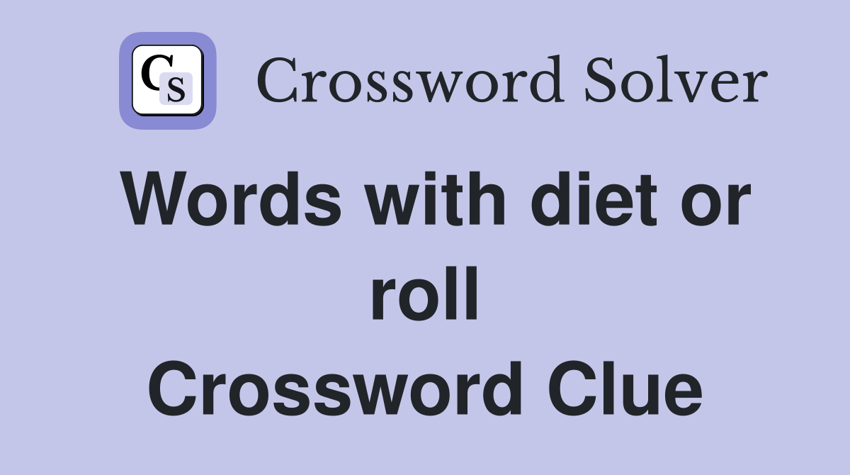 Words with diet or roll Crossword Clue