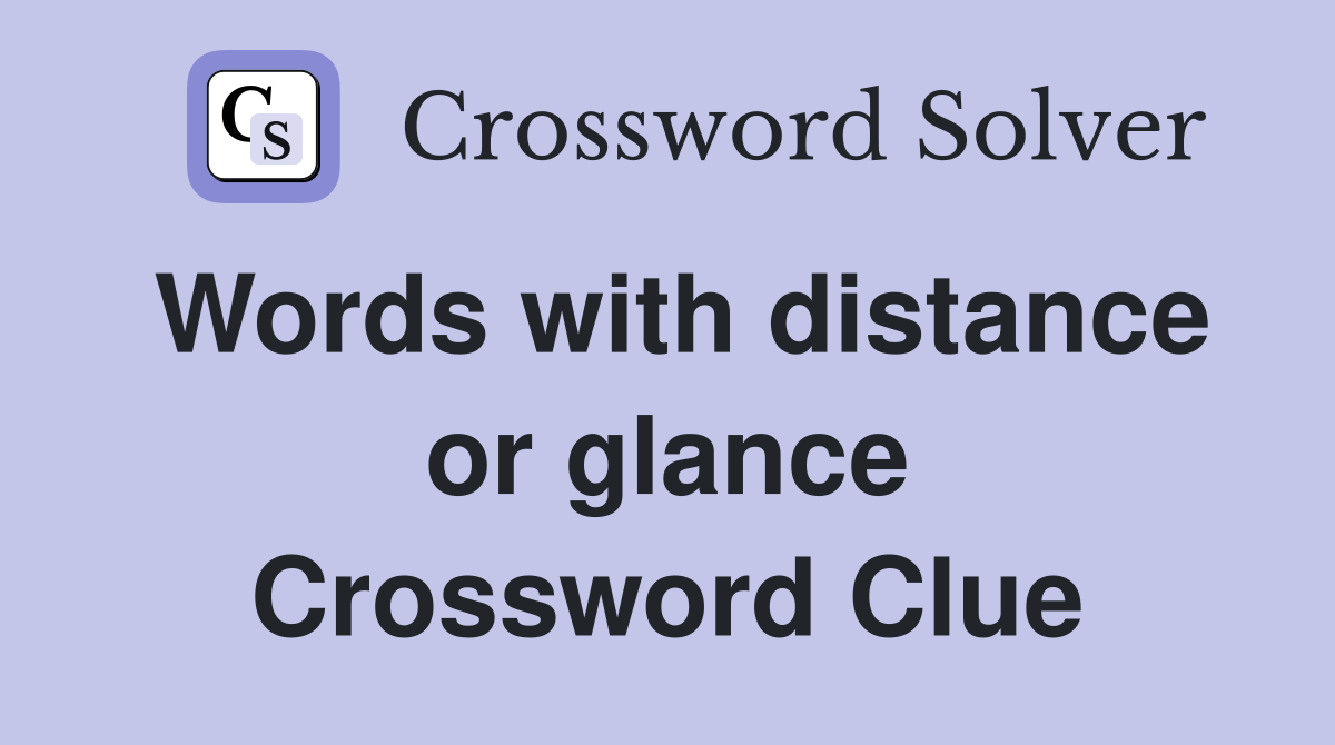 Words with distance or glance Crossword Clue