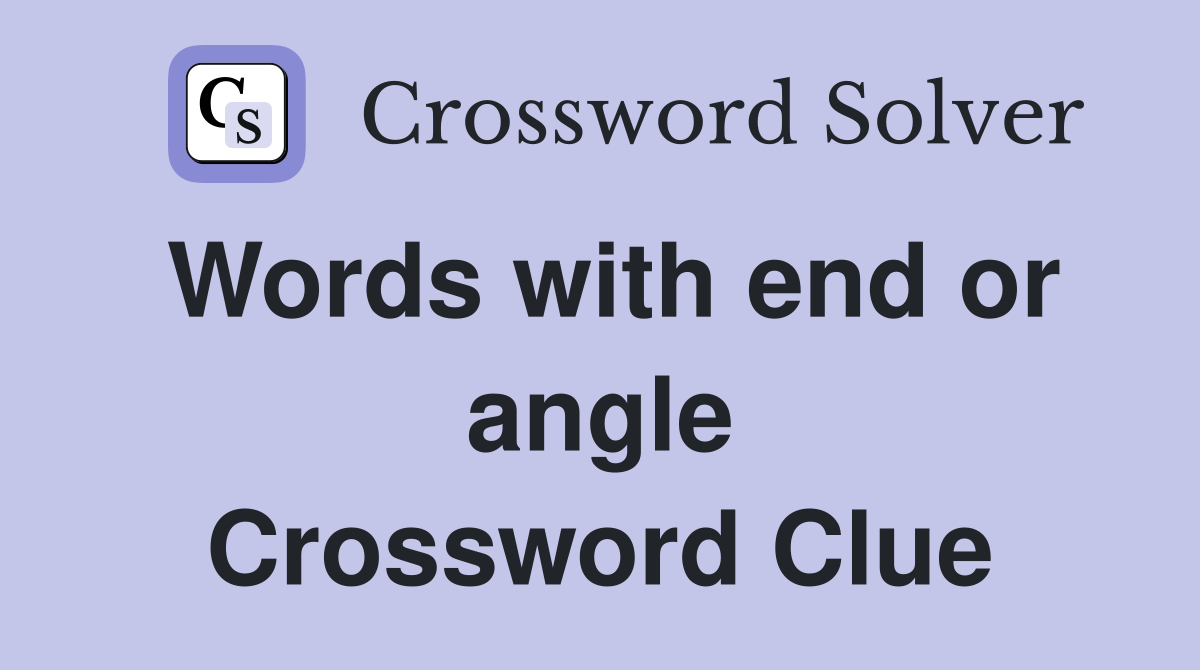 Words with end or angle Crossword Clue