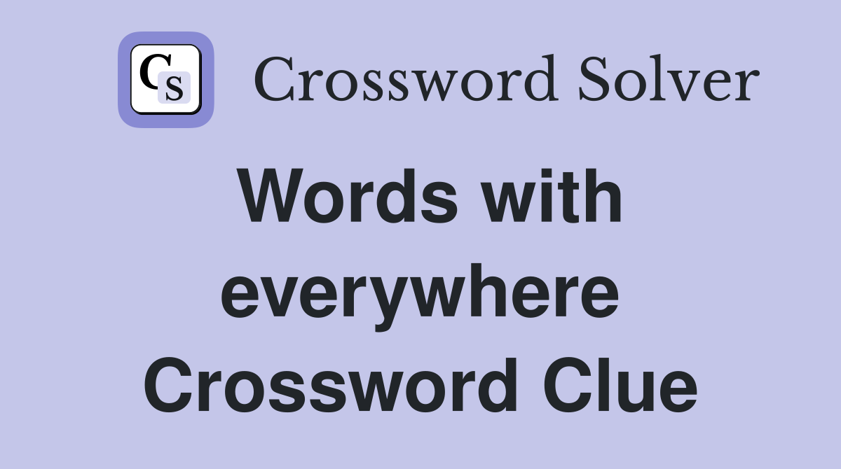 Words with everywhere Crossword Clue