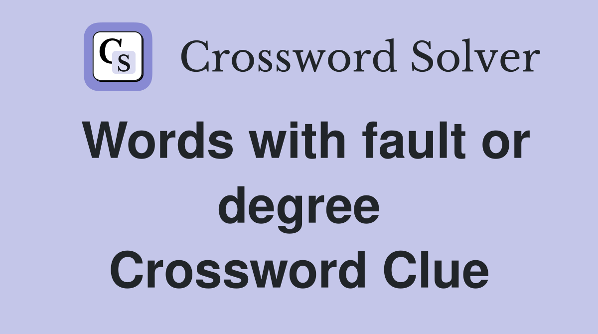 Words with fault or degree Crossword Clue
