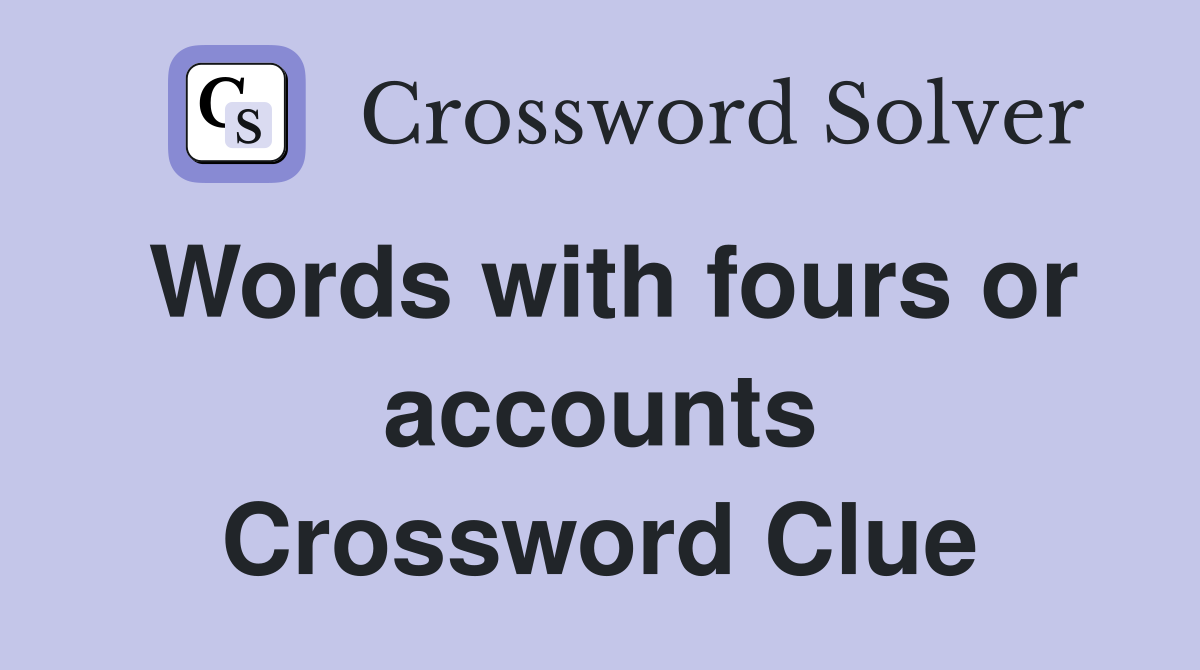 Words with fours or accounts Crossword Clue