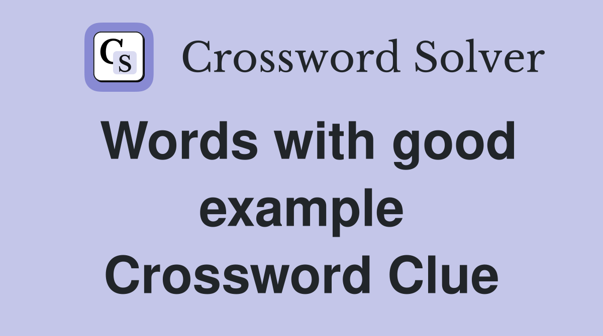Words with good example Crossword Clue