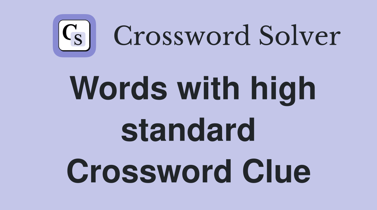 Words with high standard Crossword Clue