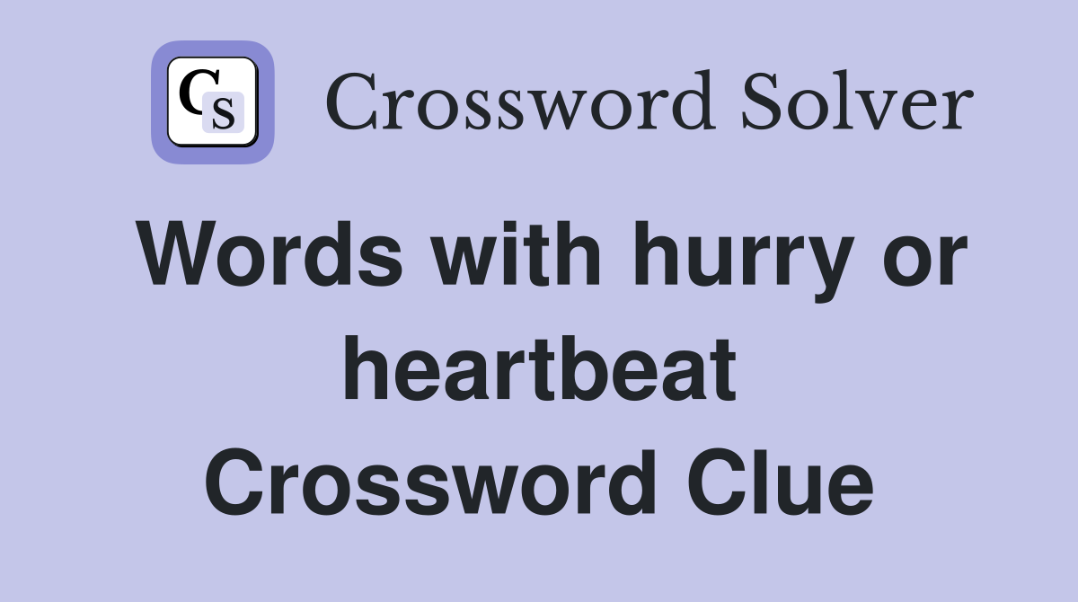 Words with hurry or heartbeat Crossword Clue