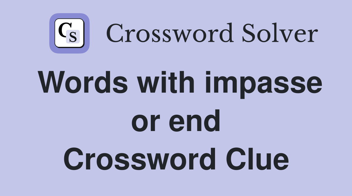 Words with impasse or end Crossword Clue