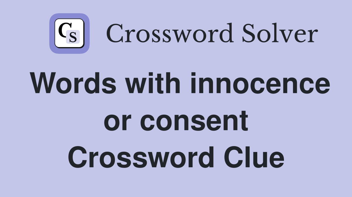 Words with innocence or consent Crossword Clue