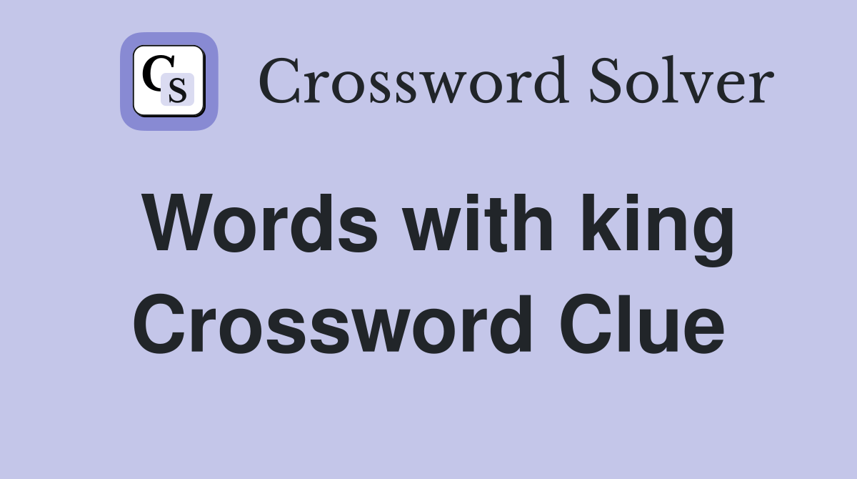 Words with king Crossword Clue