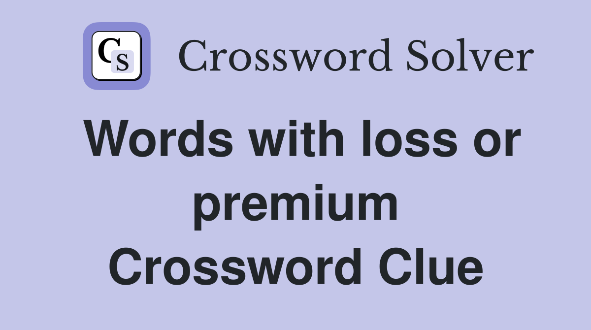 Words with loss or premium Crossword Clue