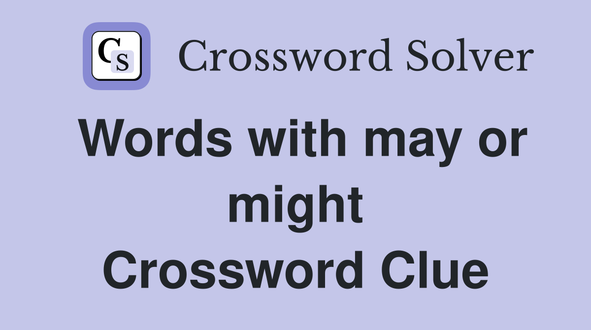 Words with may or might Crossword Clue