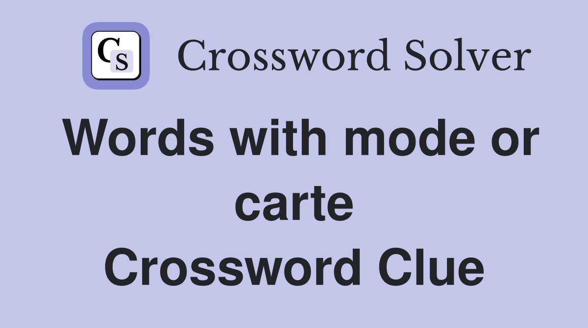 Words with mode or carte Crossword Clue