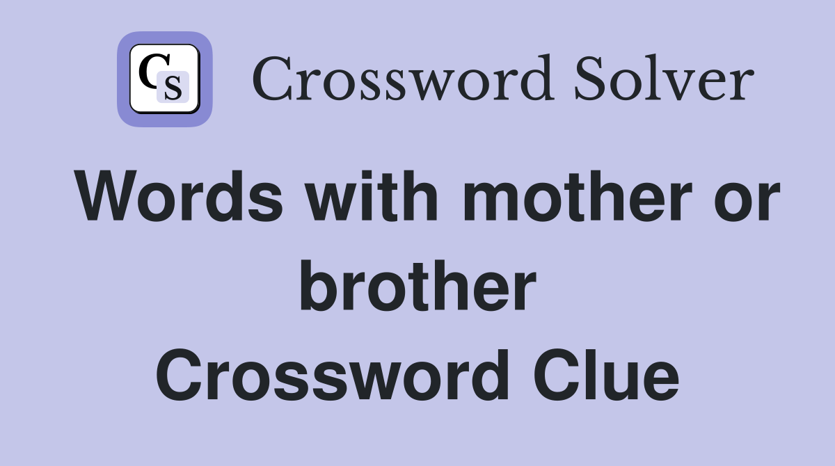 Words with mother or brother Crossword Clue