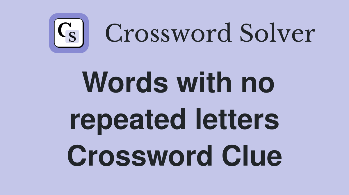 Words with no repeated letters Crossword Clue