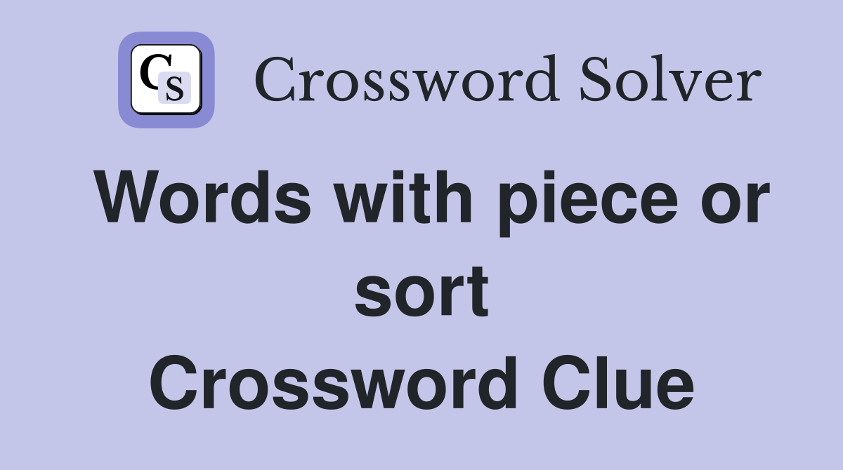 Words with piece or sort Crossword Clue