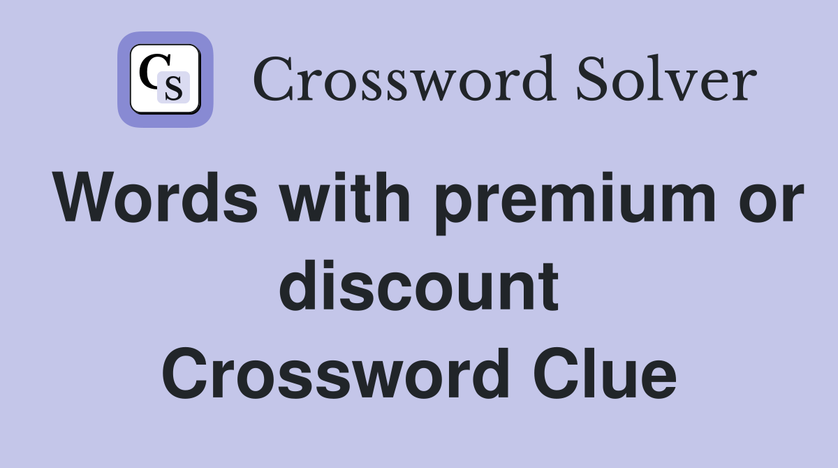 Words with premium or discount Crossword Clue