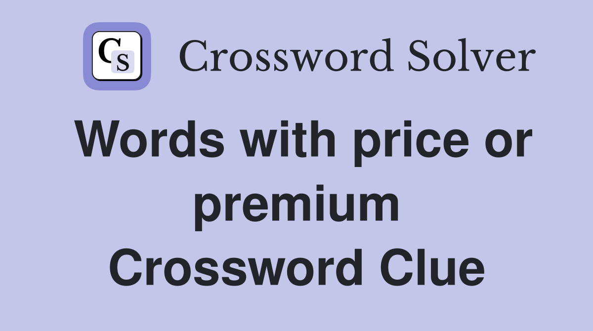 Words with price or premium Crossword Clue
