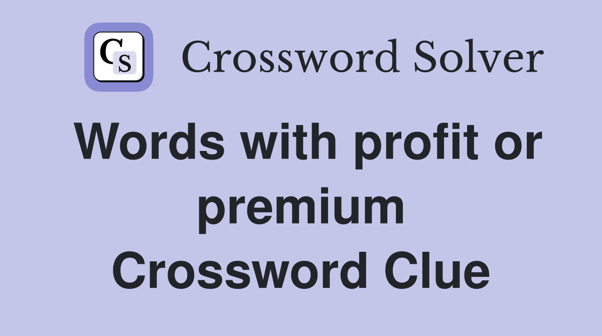 Words with profit or premium Crossword Clue