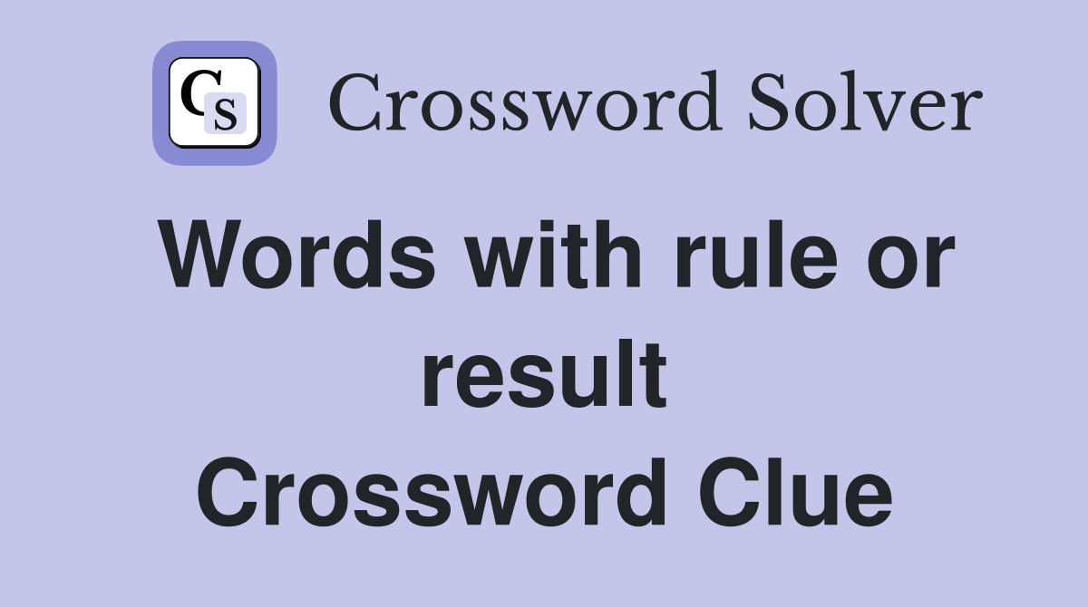 Words with rule or result Crossword Clue