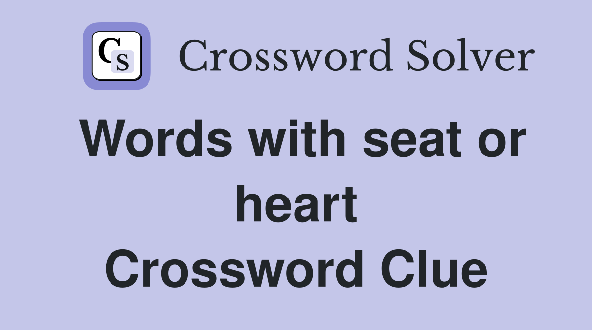 Words with seat or heart Crossword Clue