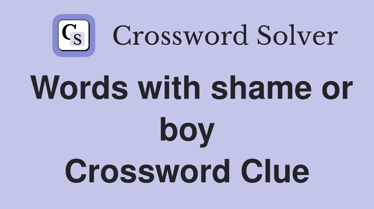 Words with shame or boy Crossword Clue