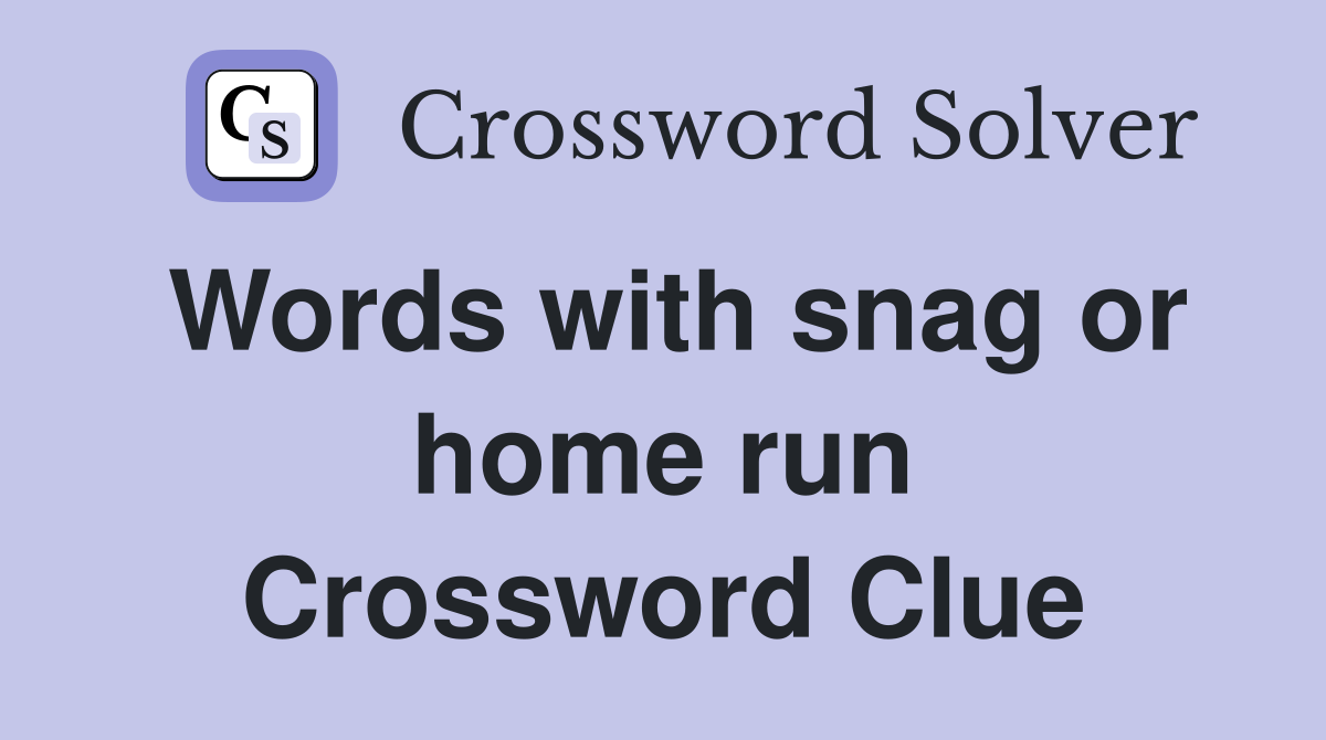 Words with snag or home run Crossword Clue