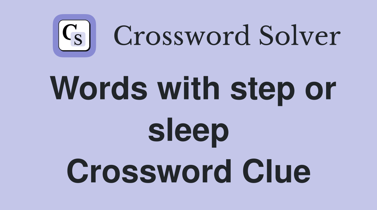 Words with step or sleep Crossword Clue