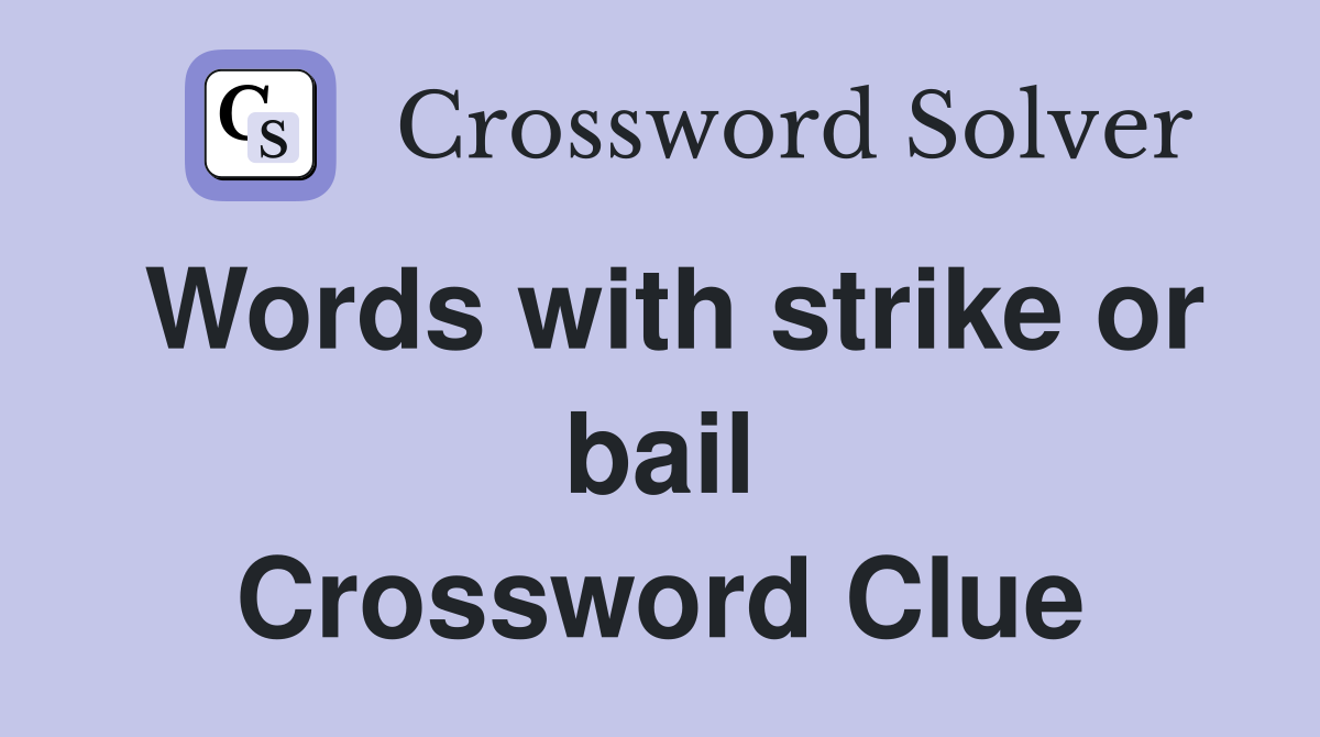 Words with strike or bail Crossword Clue