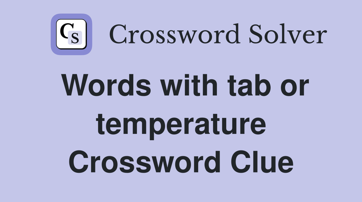 Words with tab or temperature Crossword Clue
