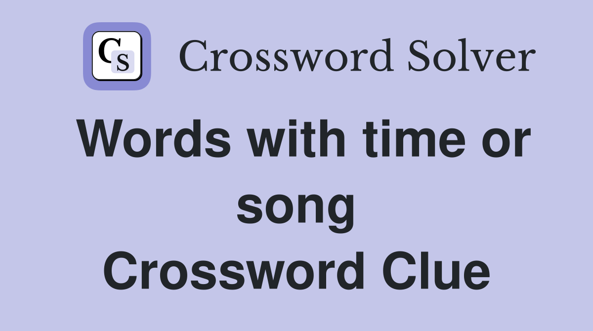 Words with time or song Crossword Clue