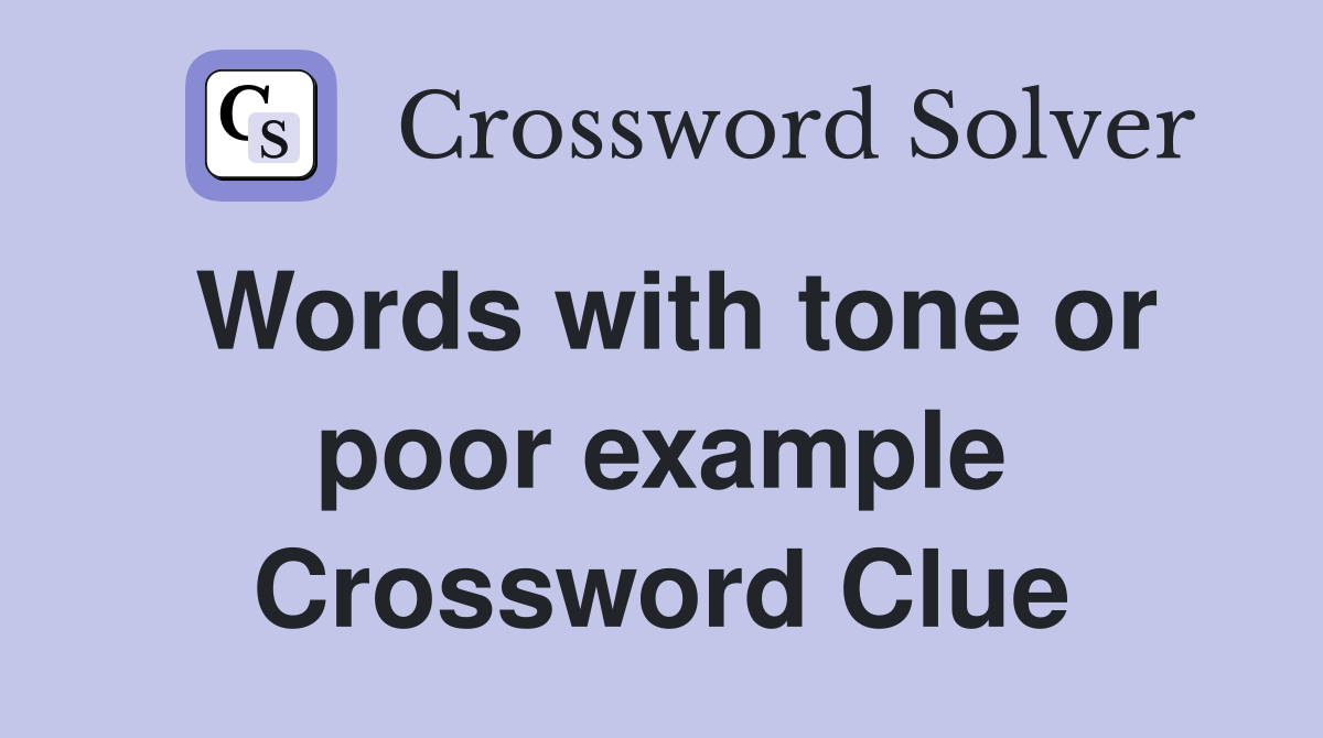 Words with tone or poor example Crossword Clue