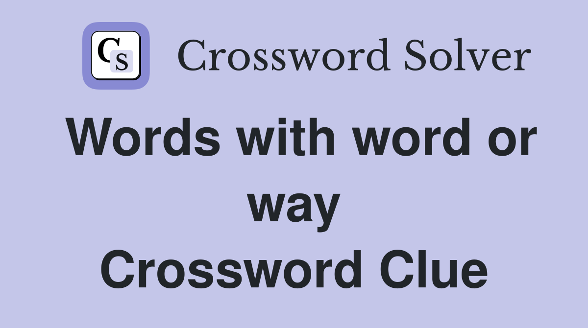 Words with word or way Crossword Clue