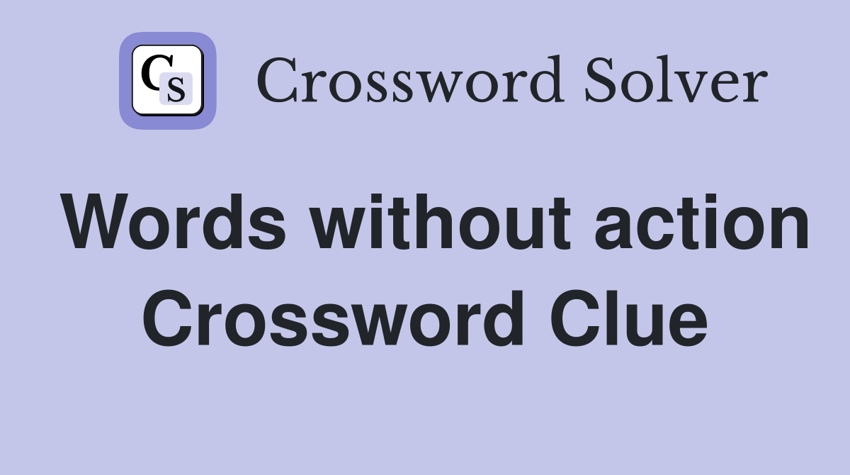 Words without action Crossword Clue